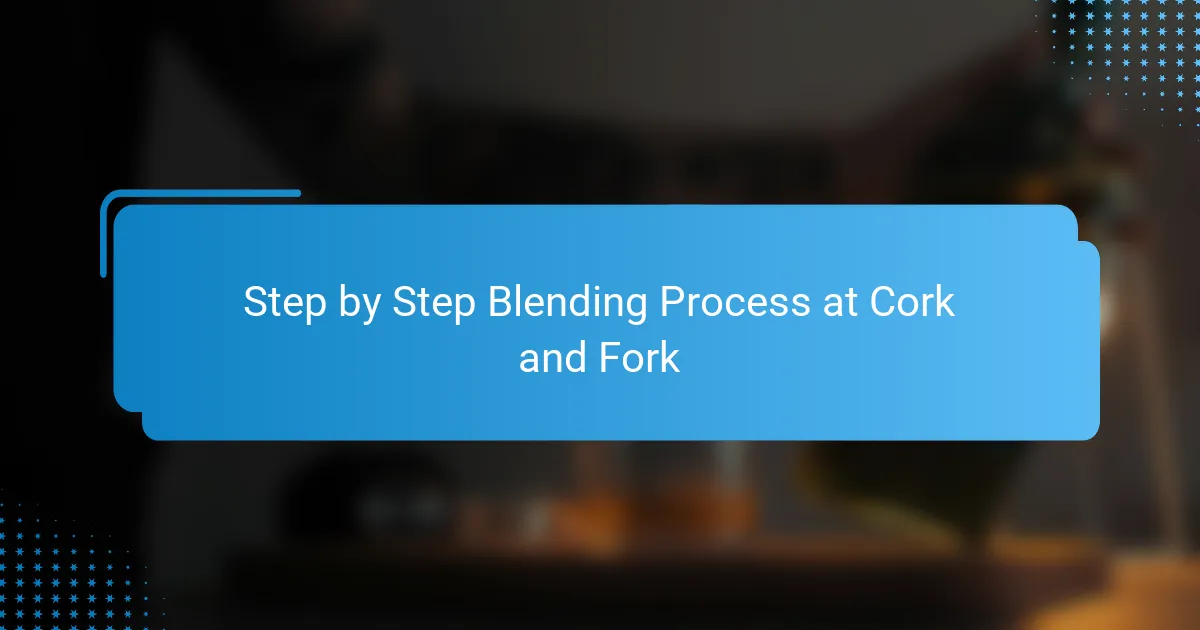 Step by Step Blending Process at Cork and Fork