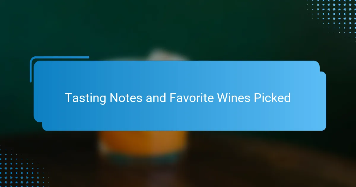 Tasting Notes and Favorite Wines Picked