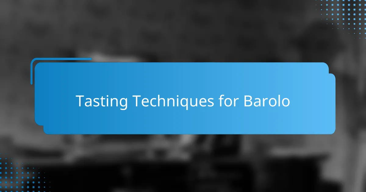 Tasting Techniques for Barolo