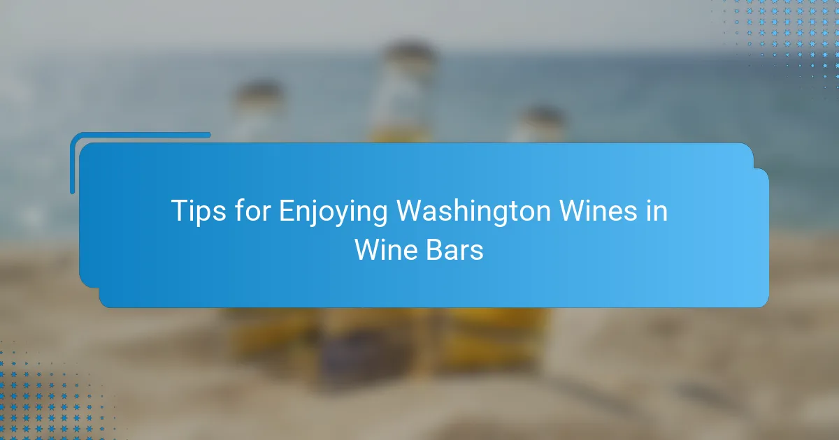 Tips for Enjoying Washington Wines in Wine Bars