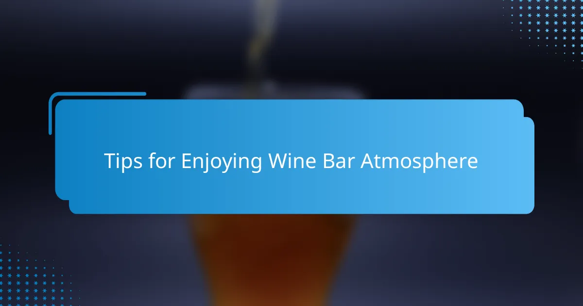 Tips for Enjoying Wine Bar Atmosphere