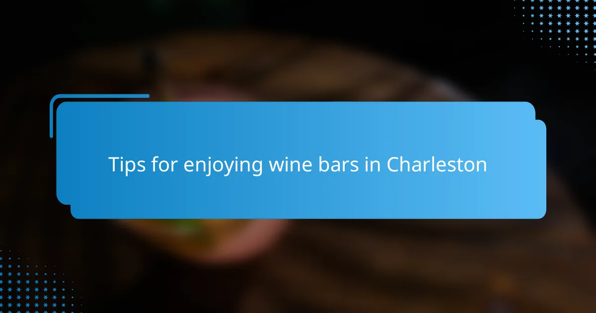 Tips for enjoying wine bars in Charleston