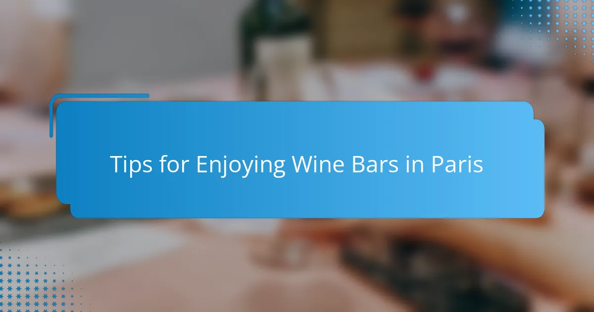 Tips for Enjoying Wine Bars in Paris