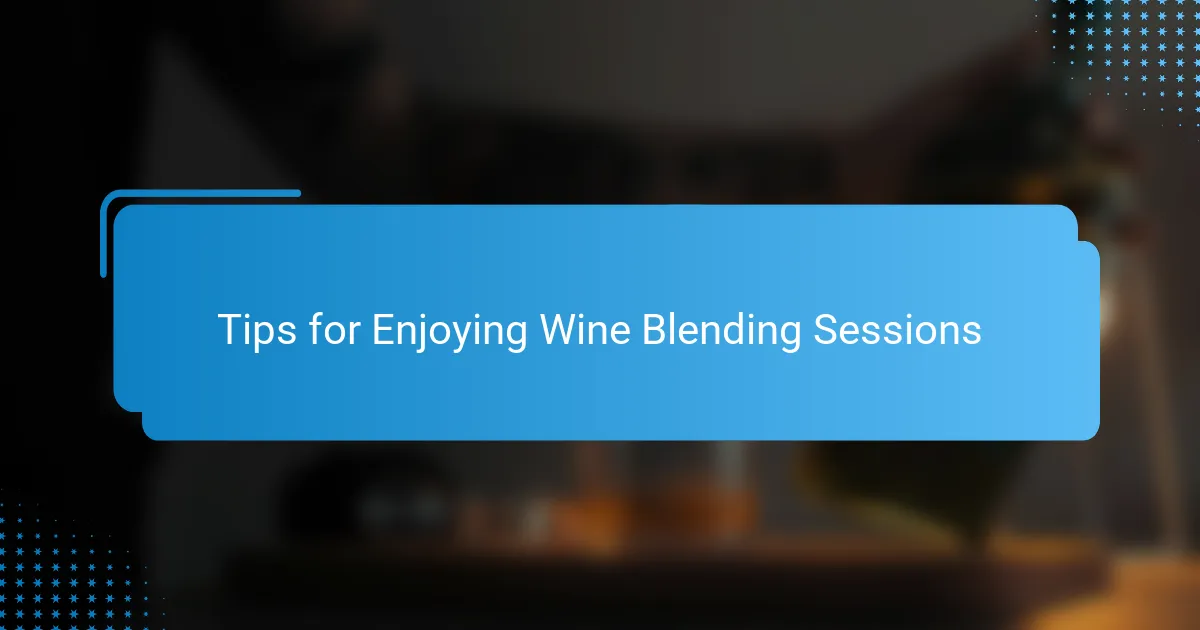 Tips for Enjoying Wine Blending Sessions