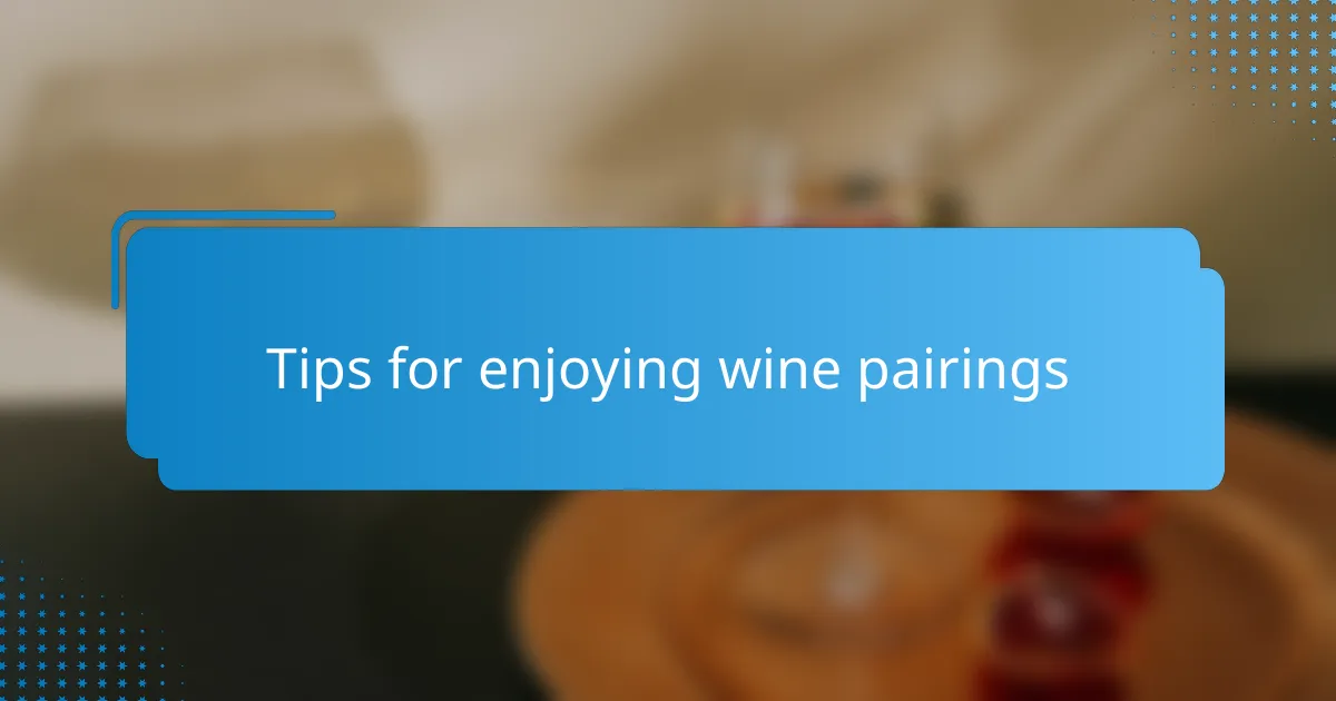 Tips for enjoying wine pairings