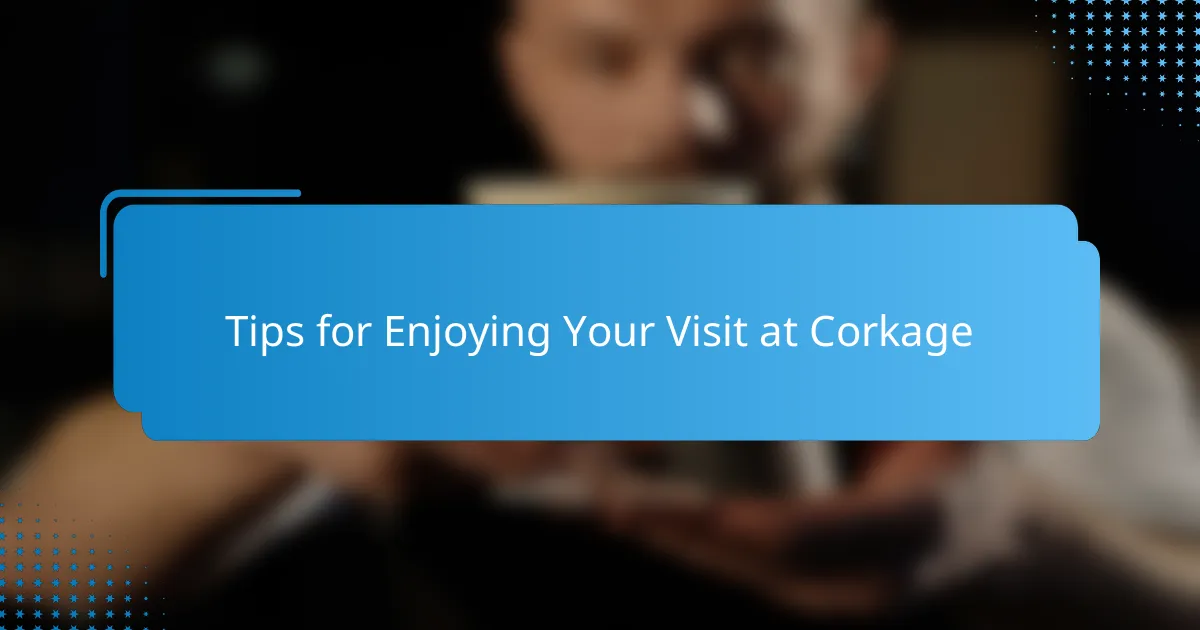 Tips for Enjoying Your Visit at Corkage