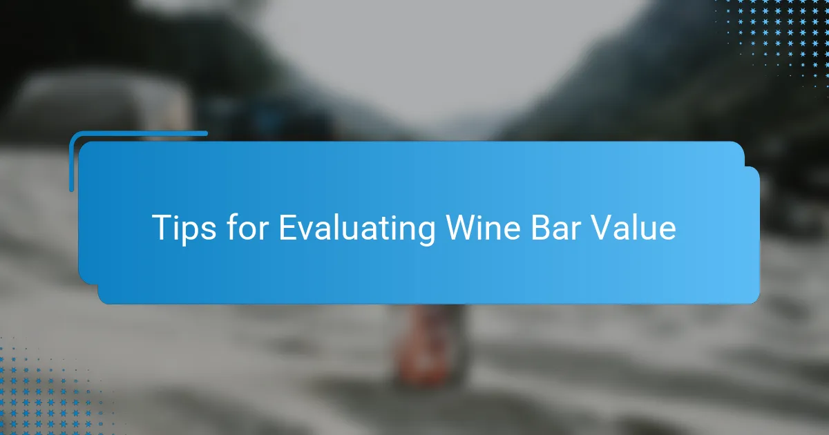 Tips for Evaluating Wine Bar Value