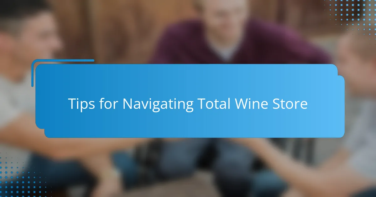 Tips for Navigating Total Wine Store