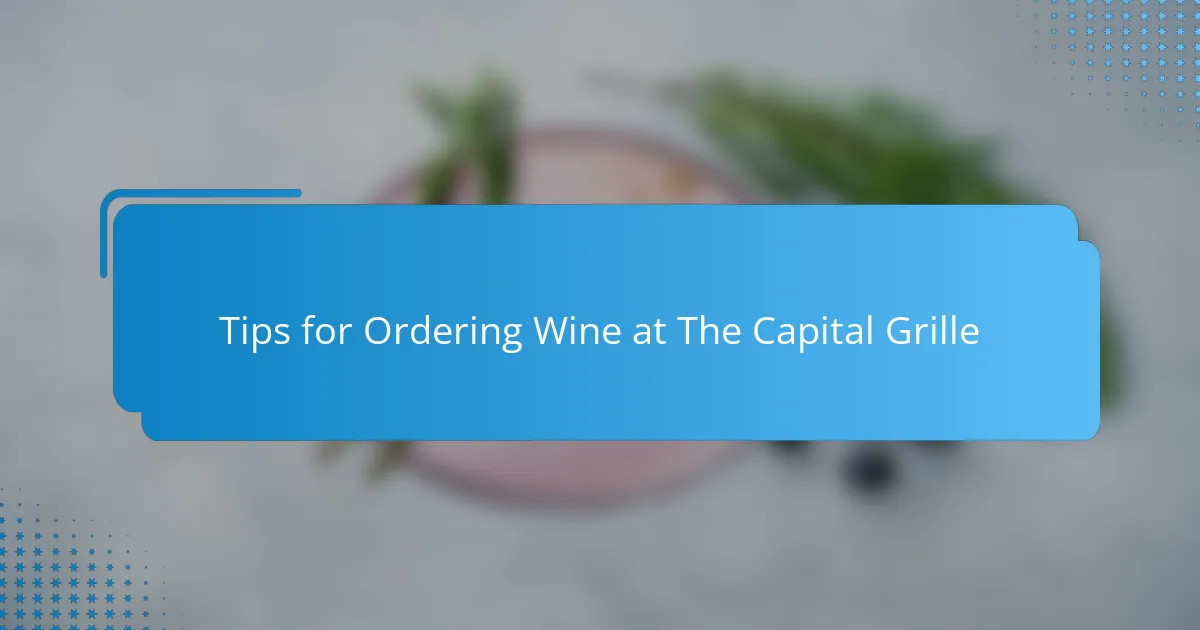 Tips for Ordering Wine at The Capital Grille