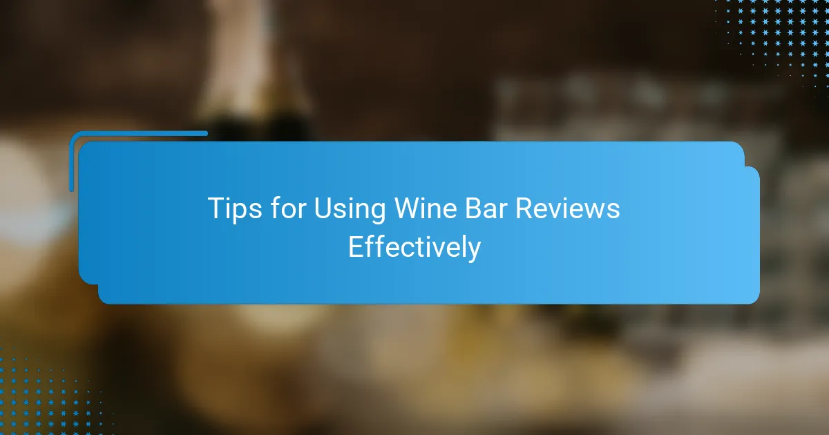 Tips for Using Wine Bar Reviews Effectively