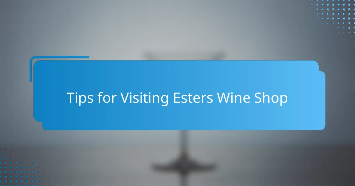 Tips for Visiting Esters Wine Shop