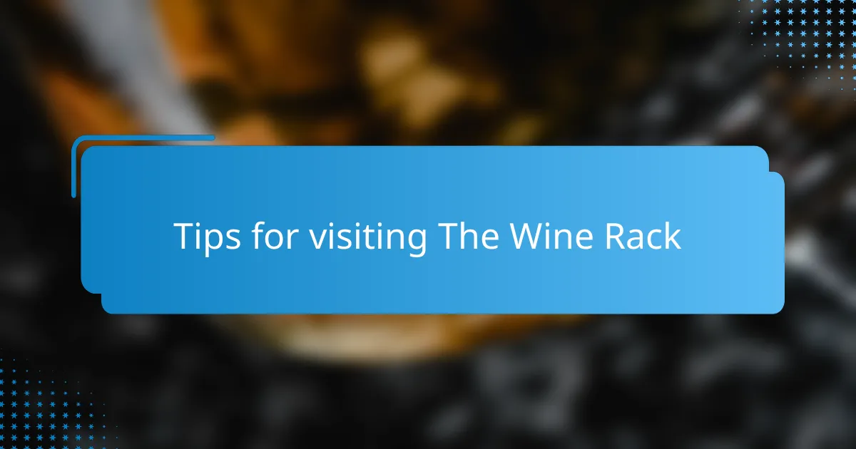 Tips for visiting The Wine Rack