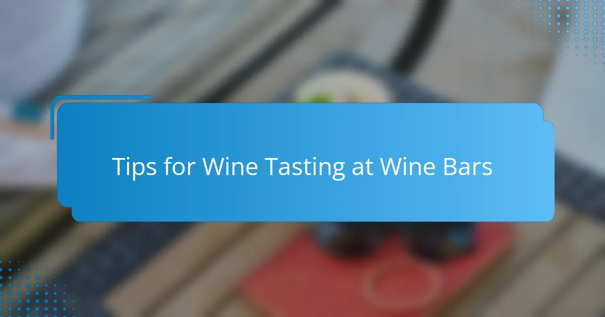Tips for Wine Tasting at Wine Bars
