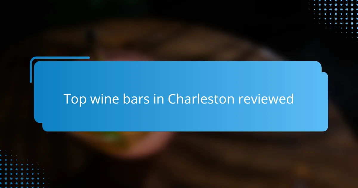 Top wine bars in Charleston reviewed