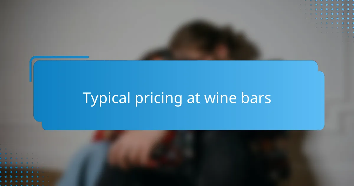 Typical pricing at wine bars