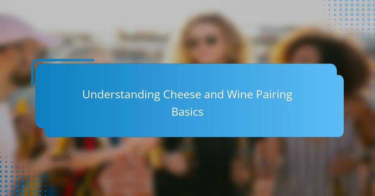 Understanding Cheese and Wine Pairing Basics