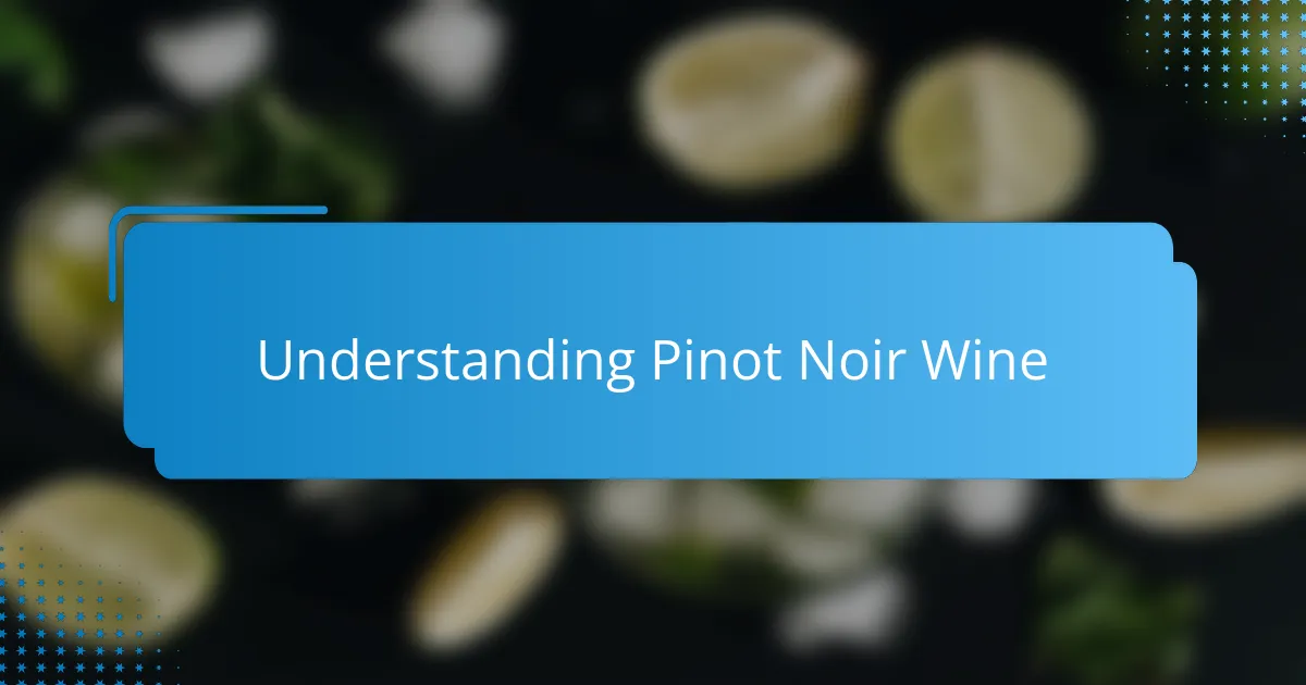 Understanding Pinot Noir Wine