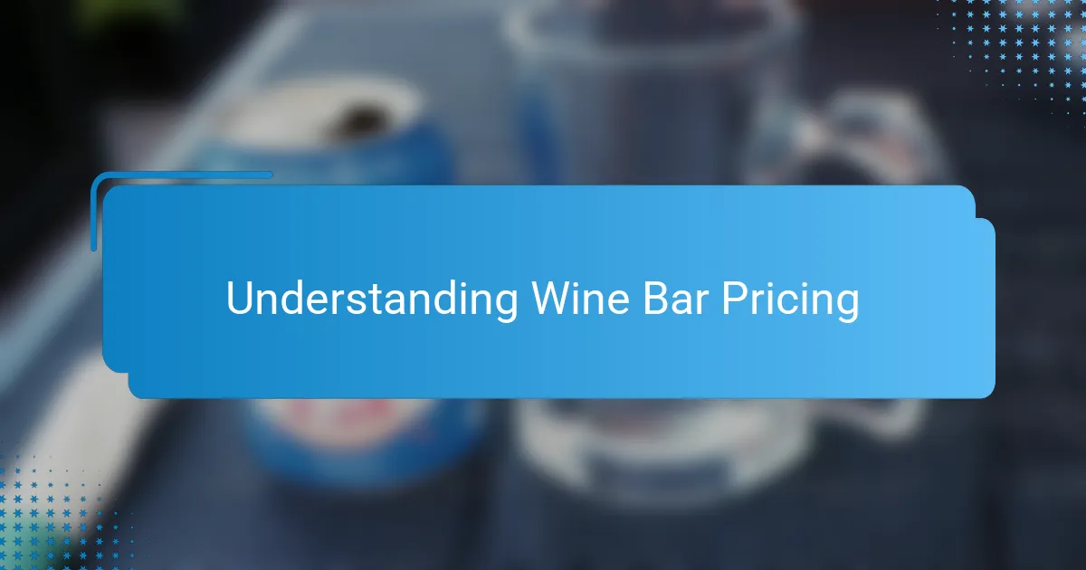 Understanding Wine Bar Pricing