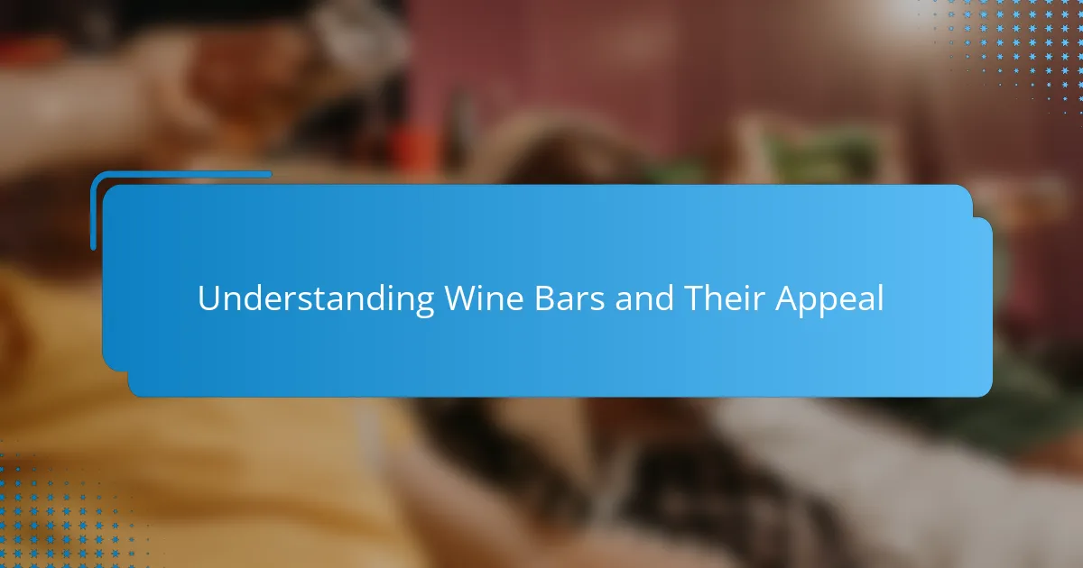 Understanding Wine Bars and Their Appeal