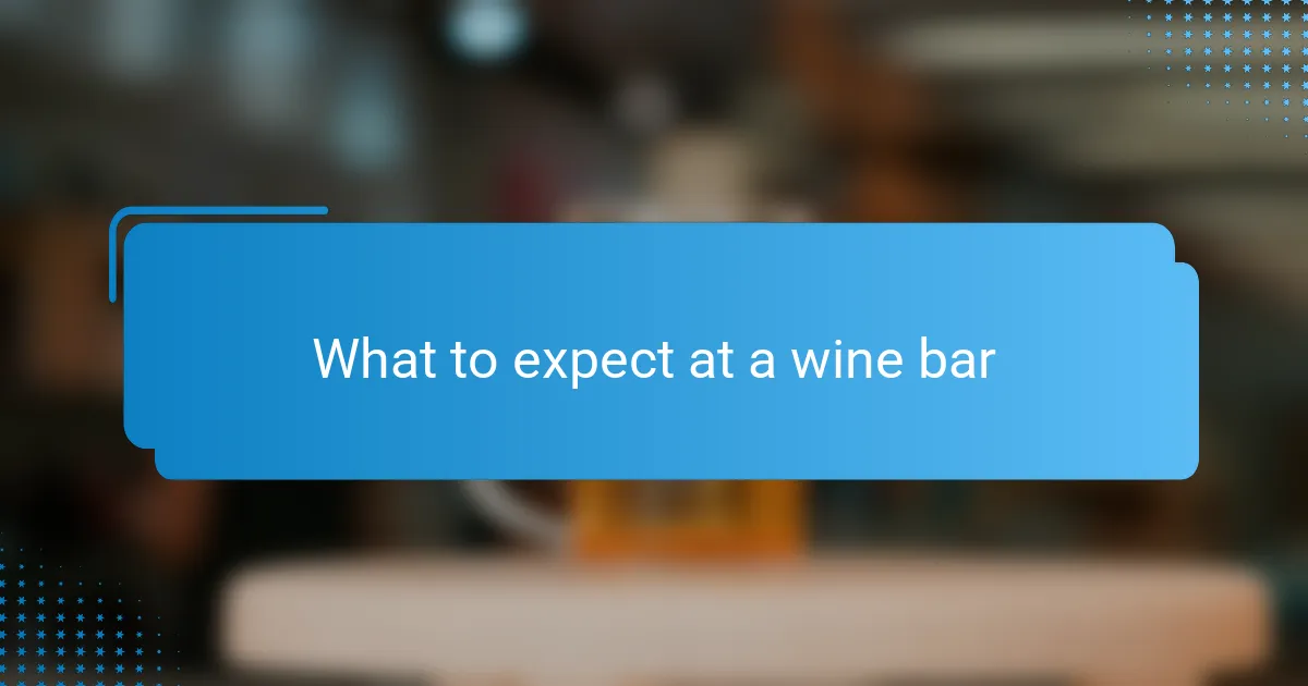 What to expect at a wine bar